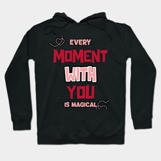 Every moment with you is magical Hoodie